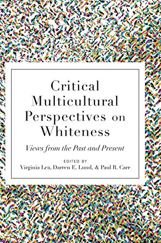 Critical Multicultural Perspectives On Whiteness Views From The Past And Present New Virginia Lea Editor