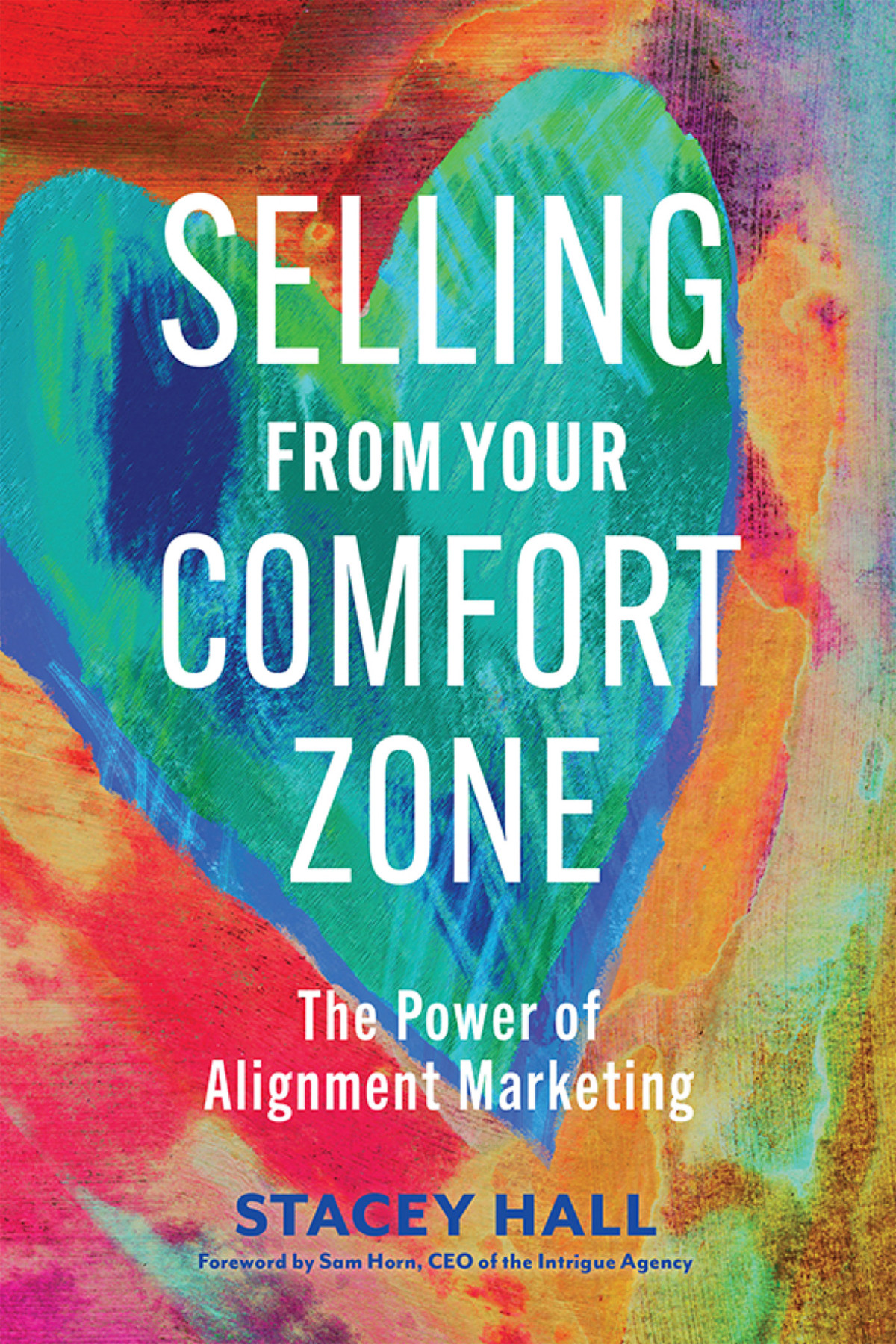 Selling From Your Comfort Zone The Power Of Alignment Marketing Stacey Hall Sam Horn