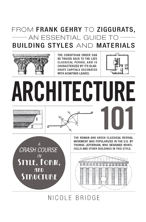 Architecture 101 From Frank Gehry To Ziggurats An Essential Guide To Building Styles And Materials Nicole Bridge