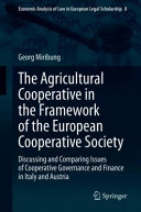 The Agricultural Cooperative In The Framework Of The European Cooperative Society Discussing And Comparing Issues Of Cooperative Governance And Finance In Italy And Austria 1st Edition Georg Miribung