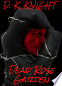 Dead Rose Garden D K Knight