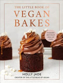 The Little Book Of Vegan Bakes Irresistible Plantbased Cakes And Treats Holly Jade