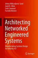 Architecting Networked Engineered Systems Manufacturing Systems Design For Industry 40 1st Edition Jelena Milisavljevicsyed