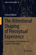 The Attentional Shaping Of Perceptual Experience An Investigation Into Attention And Cognitive Penetrability 1st Edition Francesco Marchi