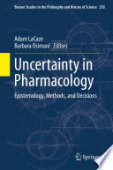 Uncertainty In Pharmacology Epistemology Methods And Decisions 1st Edition Adam Lacaze