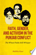Faith Gender And Activism In The Punjab Conflict The Wheat Fields Still Whisper 1st Edition Mallika Kaur