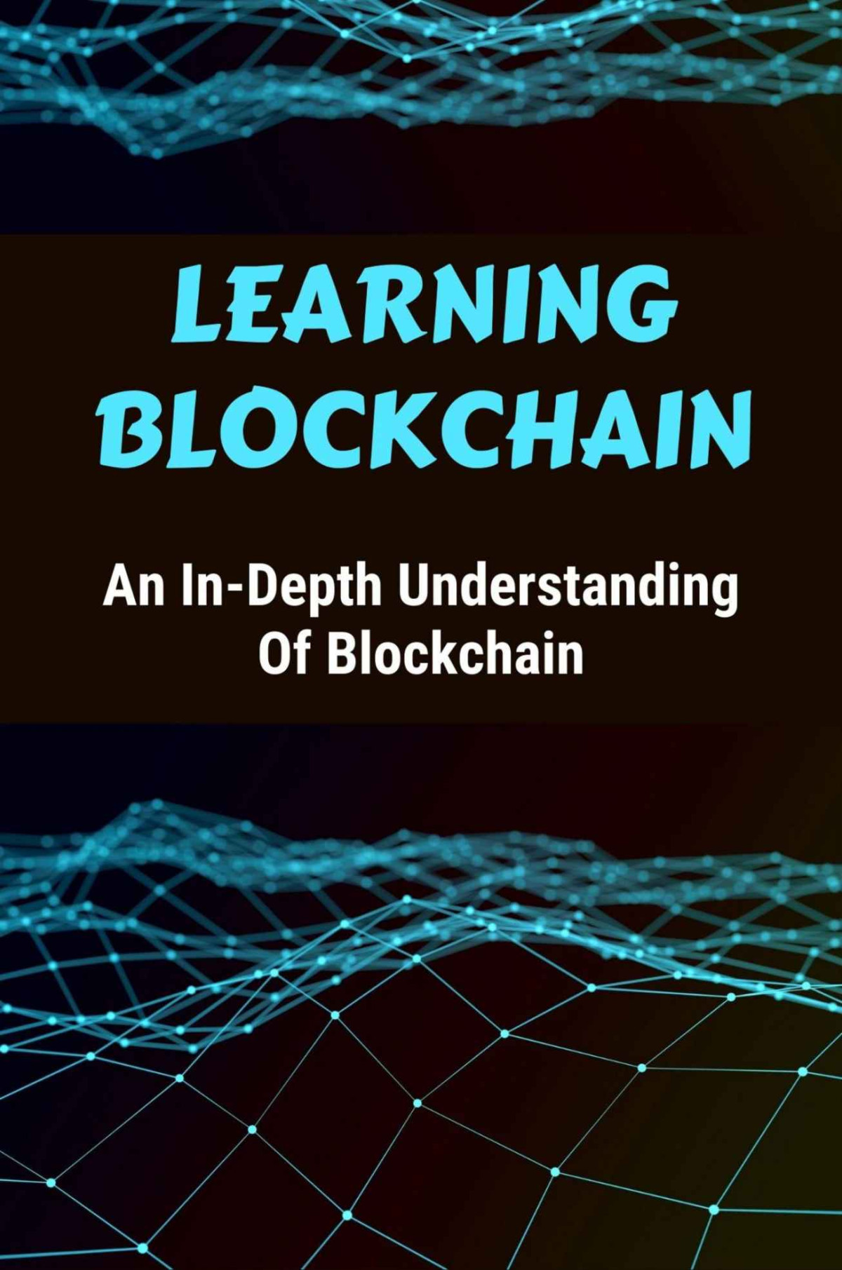 Learning Blockchain An Indepth Understanding Of Blockchain Blehm Rowena