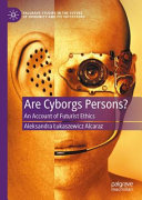 Are Cyborgs Persons An Account Of Futurist Ethics 1st Edition Aleksandra Ukaszewicz Alcaraz