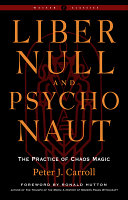 Liber Null And Psychonaut The Practice Of Chaos Magic Revised And Expanded Edition Peter J Carroll