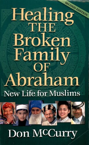 Healing The Broken Family Of Abraham New Life For Muslims Second Edition Don M Mccurry