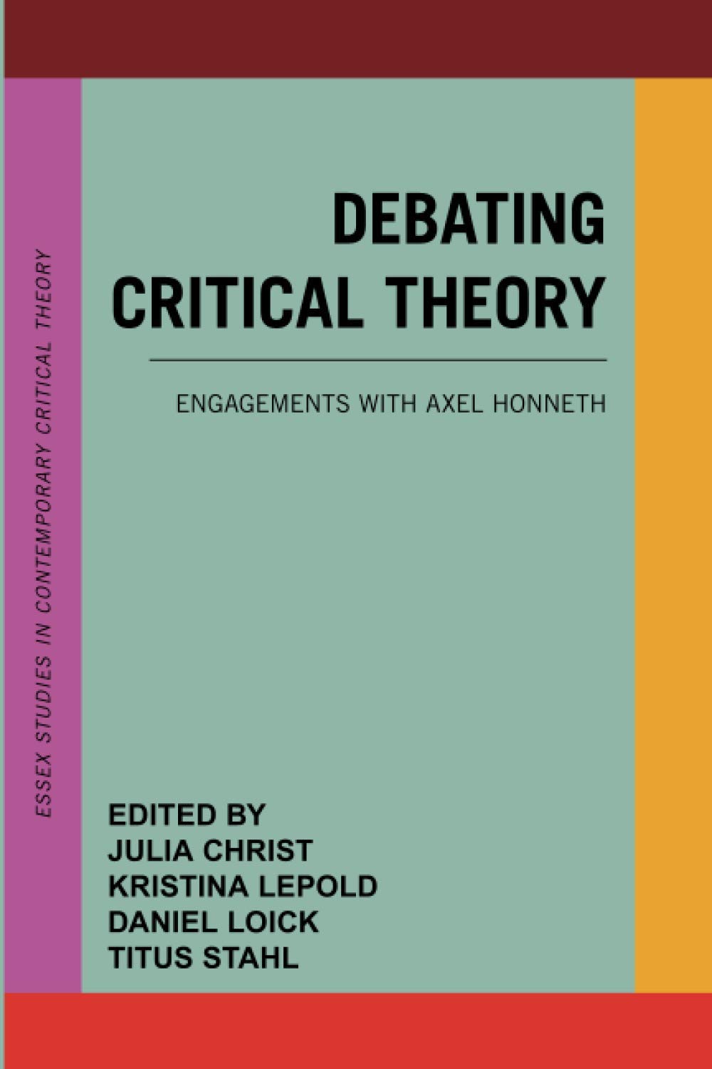 Debating Critical Theory Engagements With Axel Honneth Critical Julia Christ