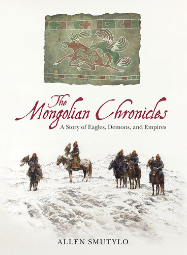 The Mongolian Chronicles A Story Of Eagles Demons And Empires Allen Smutylo