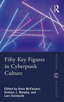 Fifty Key Figures In Cyberpunk Culture Anna Mcfarlane Graham Murphy