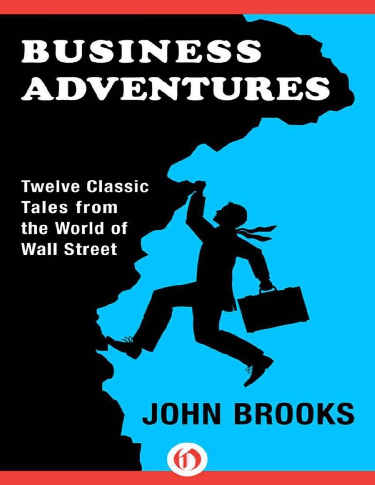 Business Adventures Twelve Classic Tales From The World Of Wall Street John Brooks