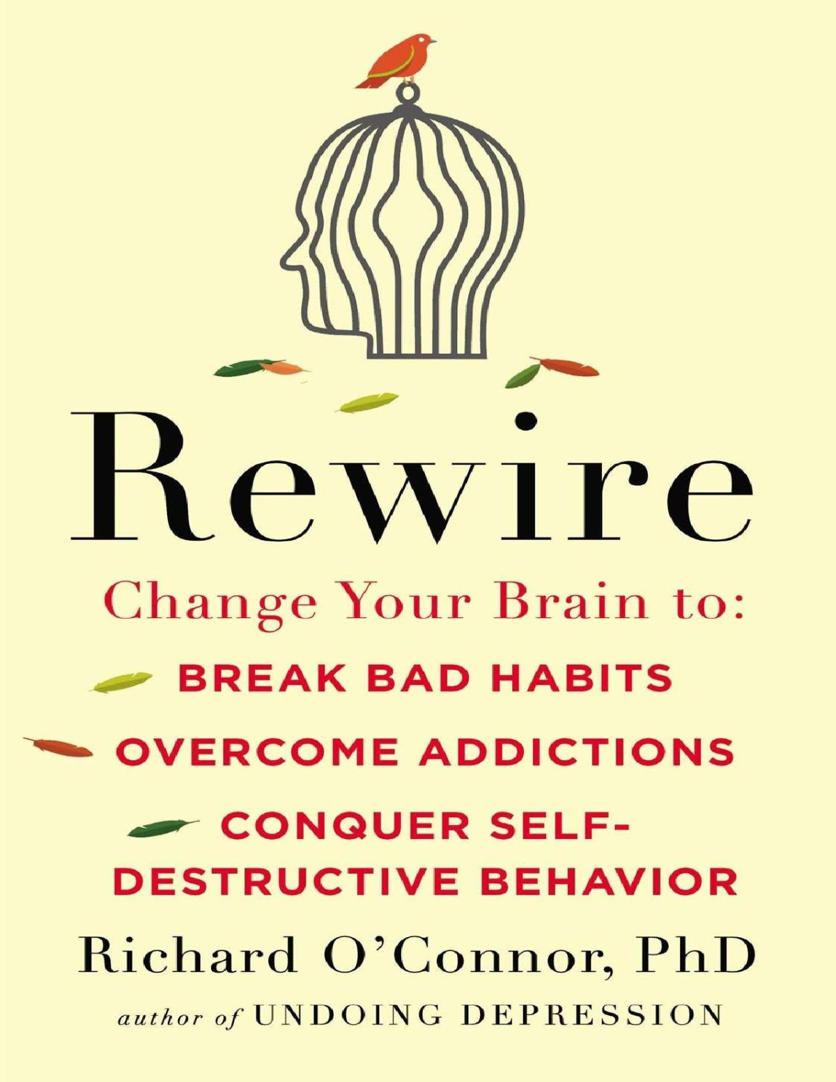 Rewire Change Your Brain To Break Bad Habits Overcome Addictions Conquer Selfdestruc Tive Behavior Pdfdrivecom Richard Oconnor