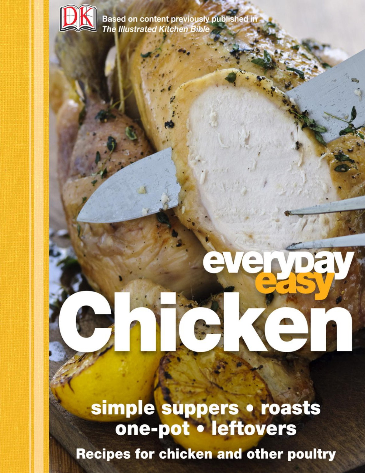 Everyday Easy Chicken Recipes For Chicken And Other Poultry Dorling Kindersley