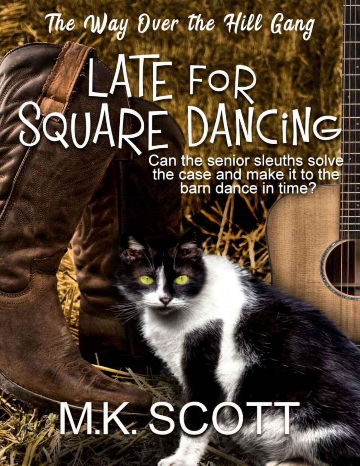 Late For Square Dancing Senior Sleuths Cozy Mystery The Way Over The Hill Gang Book 4 M K Scott
