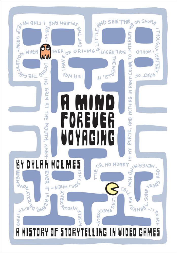 A Mind Forever Voyaging A History Of Storytelling In Video Games Dylan Holmes