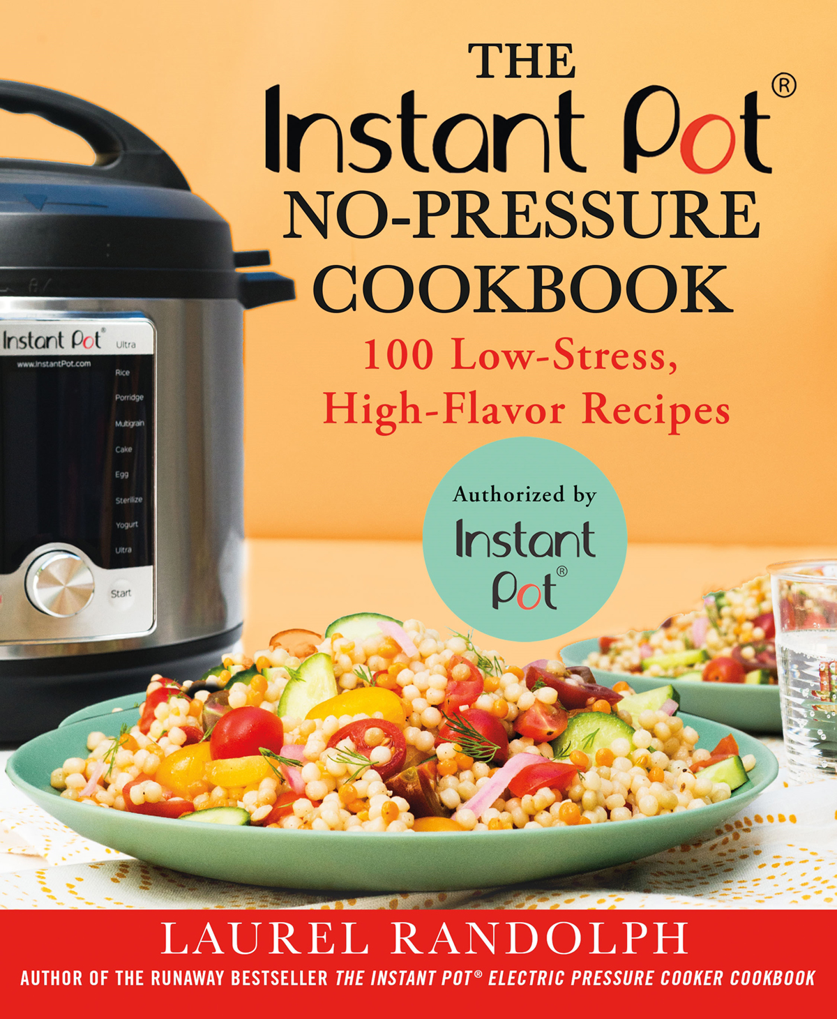 The Instant Pot Nopressure Cookbook 100 Lowstress Highflavor Recipes Laurel Randolph