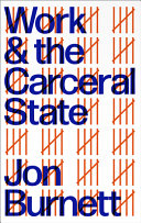 Work And The Carceral State Jon Burnett