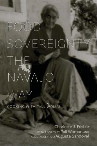 Food Sovereignty The Navajo Way Charlotte J Frisbie