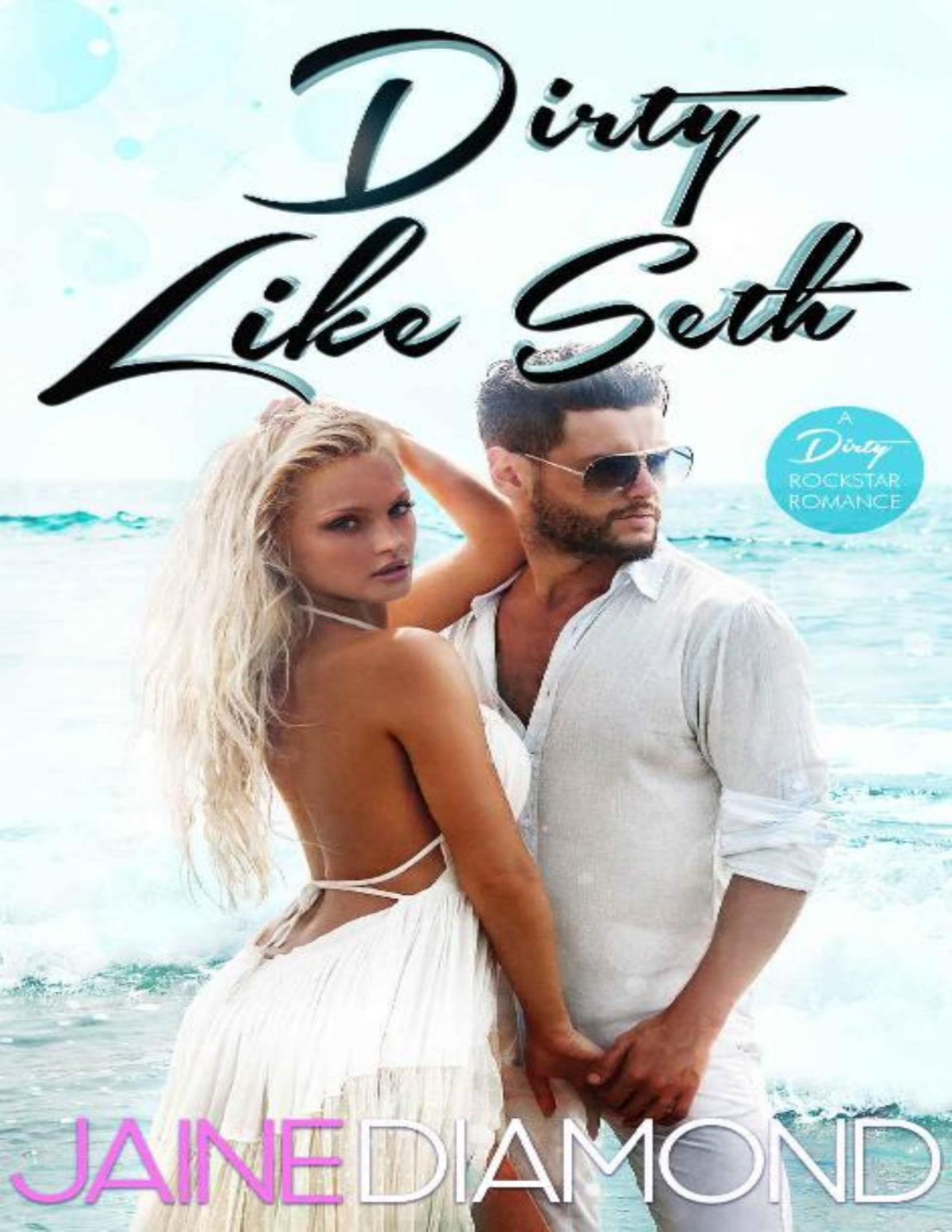 Dirty Like Seth A Dirty Rockstar Romance Dirty Book 3 Jaine Diamond