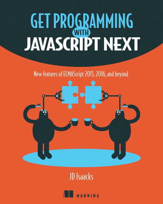 Get Programming With Javascript Next New Features Of Ecmascript 2015 2016 And Beyond Jd Isaacks