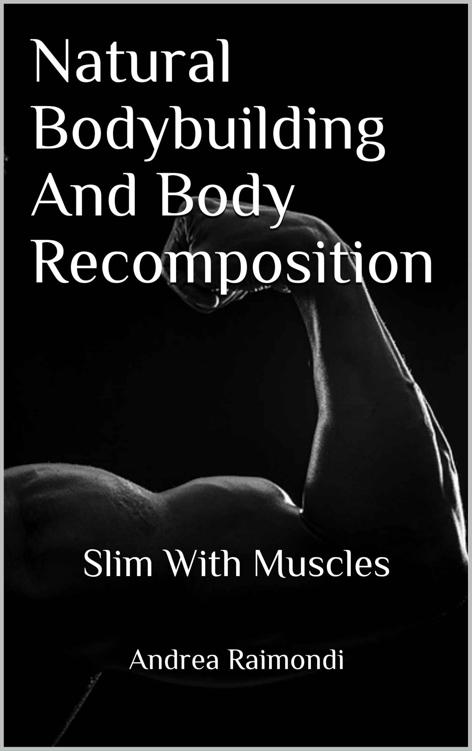 Natural Bodybuilding And Body Recomposition Slim With Muscles Andrea Raimondi
