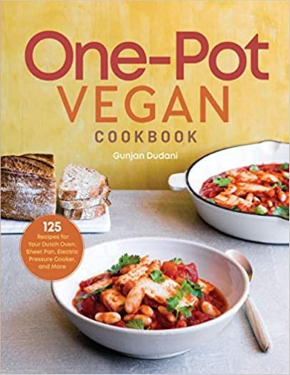Onepot Vegan Cookbook 125 Recipes For Your Dutch Oven Sheet Pan Electric Pressure Cooker And More Gunjan Dudani