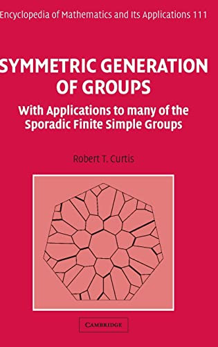 Symmetric Generation Of Groups With Applications To Many Of The Sporadic Finite Simple Groups Illustrated Robert Curtis