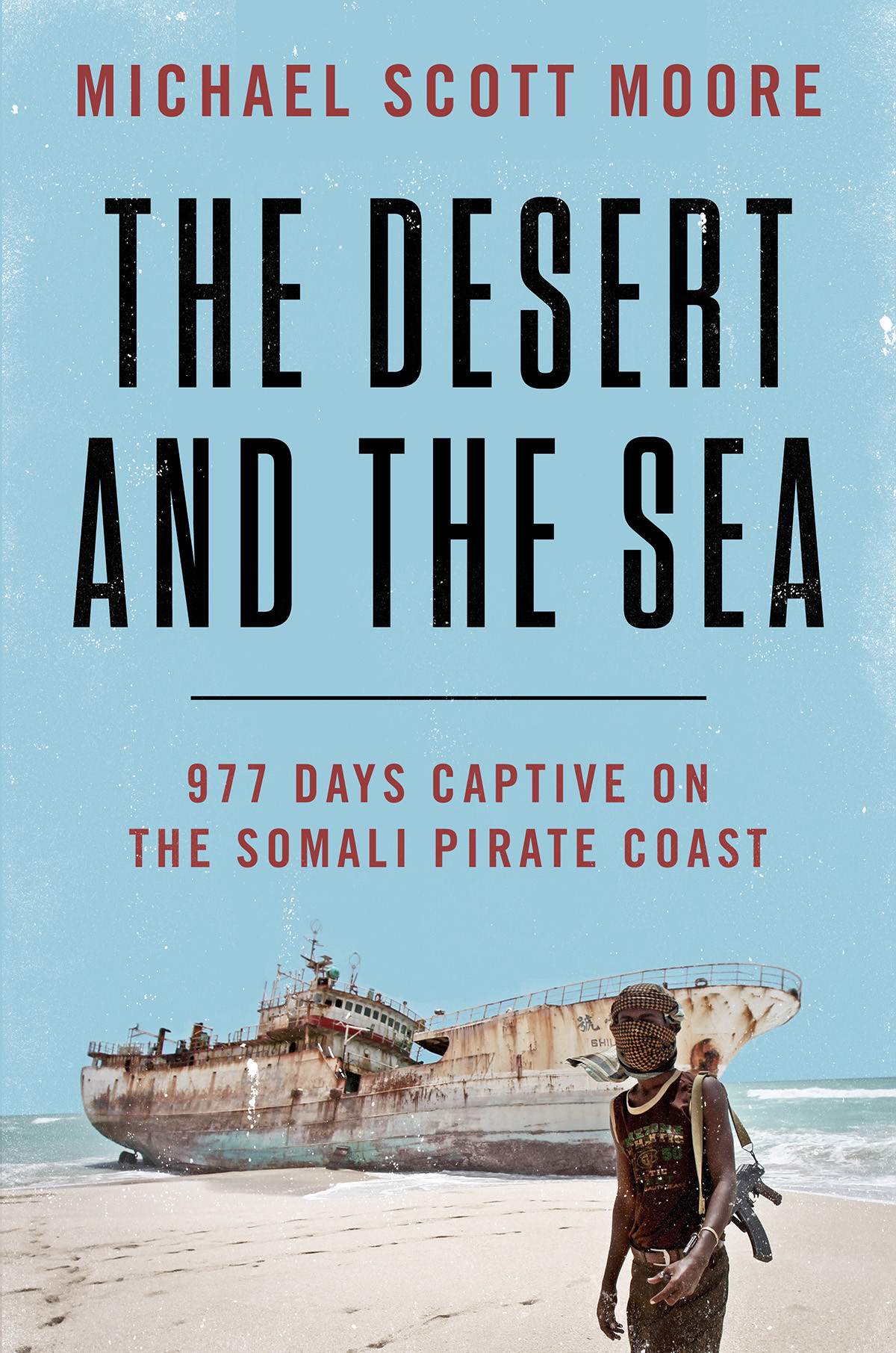 The Desert And The Sea 977 Days Captive On The Somali Pirate Coast 2018 Michael Scott Moore
