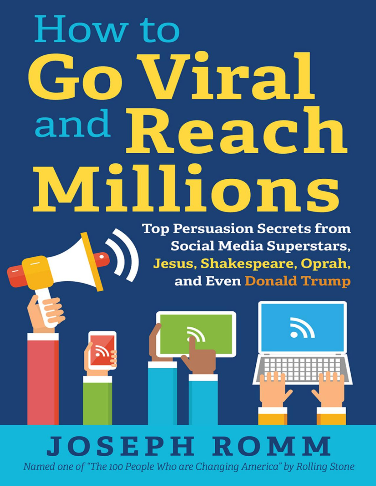 How To Go Viral And Reach Millions Top Persuasion Secrets From Social Media Superstars Jesus Shakespeare Oprah And Even Donald Trump Romm