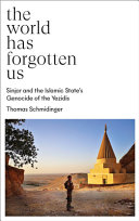 The World Has Forgotten Us Sinjar And The Islamic States Genocide Of The Yezidis Englishlanguage Edition Schmidinger