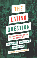 The Latino Question Politics Laboring Classes And The Next Left Rodolfo D Torres
