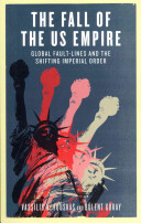The Fall Of The Us Empire Global Faultlines And The Shifting Imperial Order Vassilis K Fouskas
