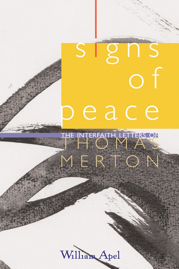 Signs Of Peace The Interfaith Letters Of Thomas Merton William Apel