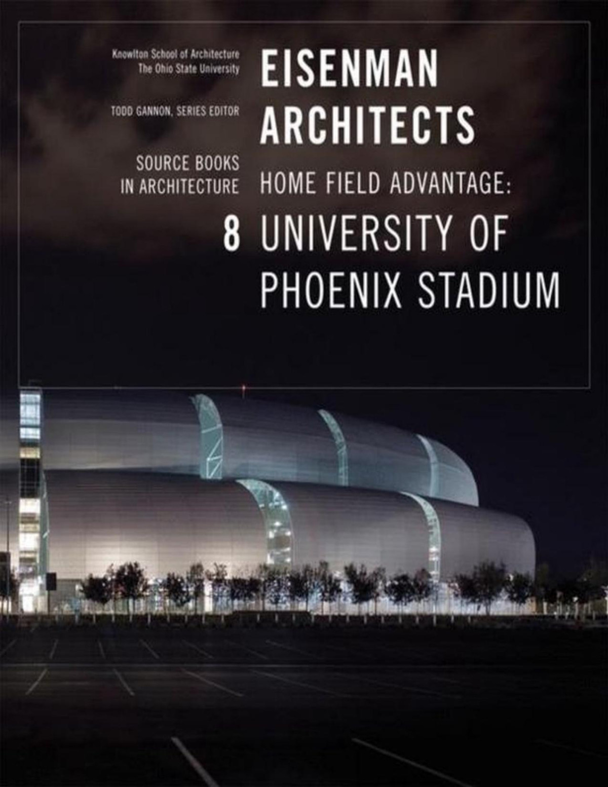 Source Books In Architecture 8 Eisenman Architects University Of Phoenix Stadium For The Arizona Cardinals Todd Gannon