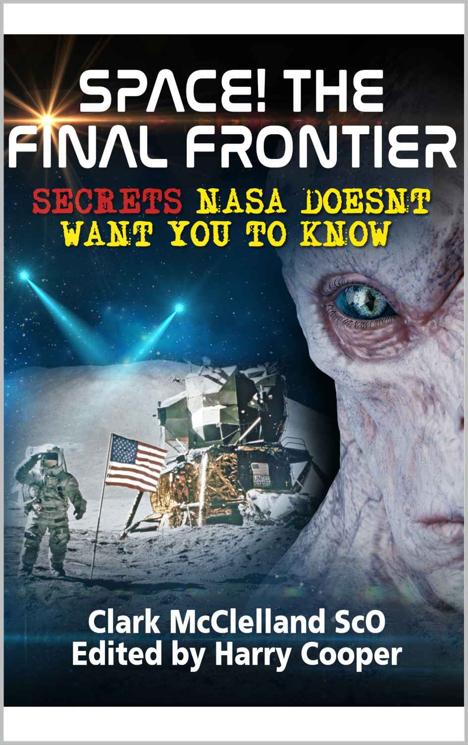 Space The Final Frontier Secrets Nasa Doesnt Want You To Know Clark Mcclelland Harry Cooper