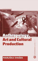 The Anthropology Art And Cultural Production Histories Themes Perspectives Maruska Svasek