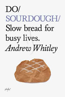 Do Sourdough Slow Bread For Busy Lives 2014th Edition Andrew Whitley