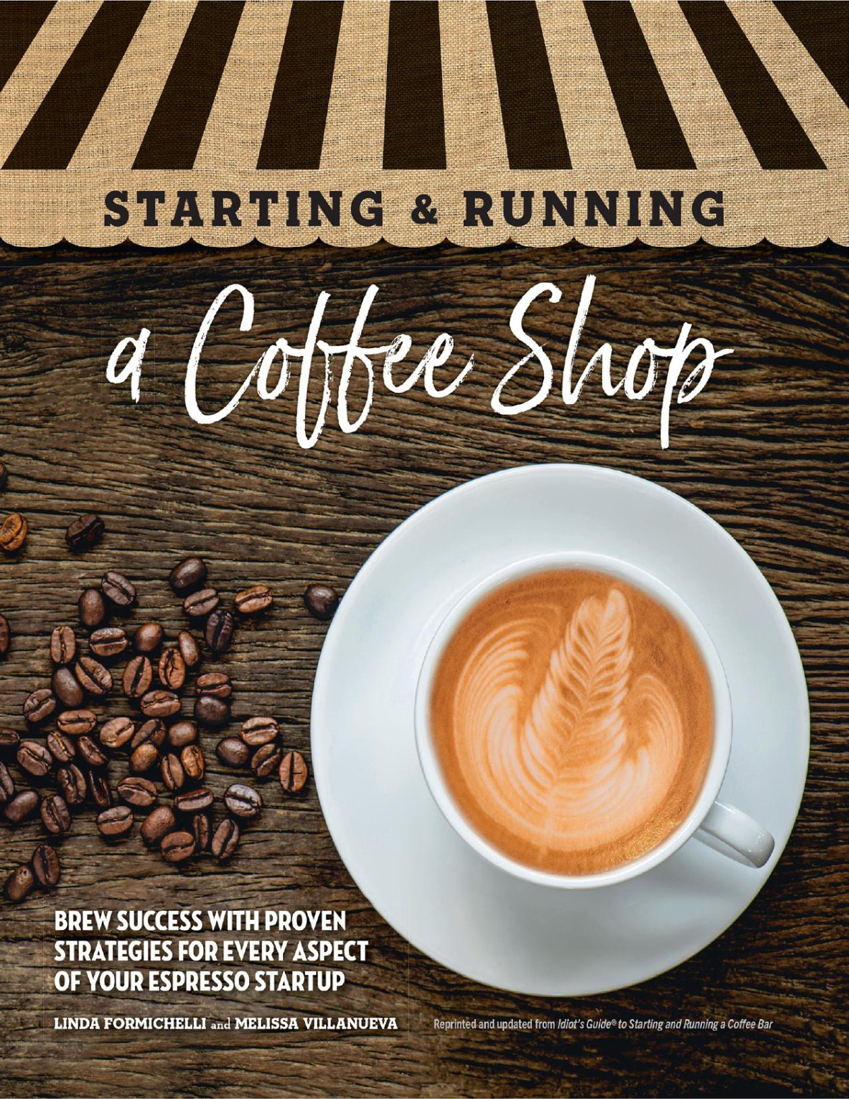 Starting Running A Coffee Shop Brew Success With Proven Strategies For Every Aspect Of Your Espresso Startup Linda Formichelli