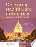 Delivering Health Care In America A Systems Approach 8th Edition Leiyu Shi