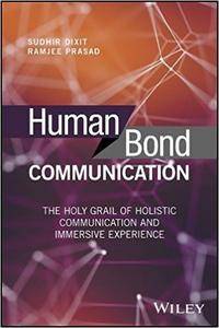 Human Bond Communication The Holy Grail Of Holistic Communication And Immersive Experience Sudhir Dixit