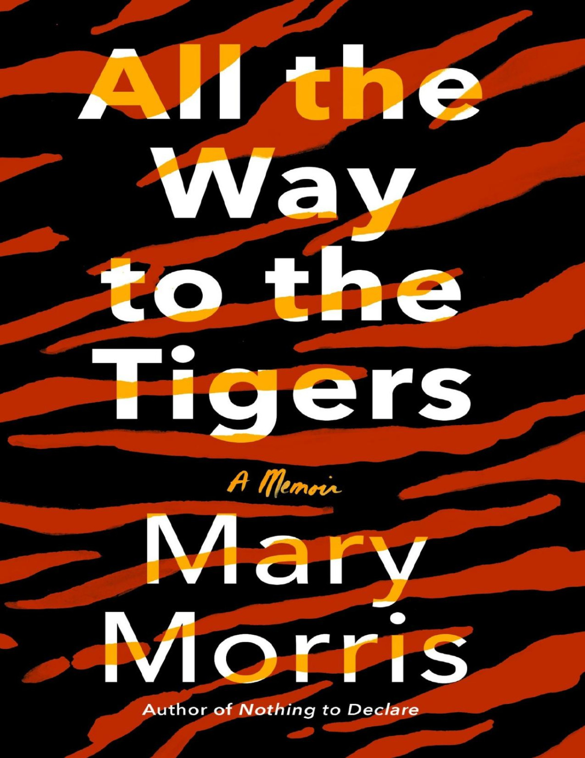 All The Way To The Tigers A Memoir Mary Morris