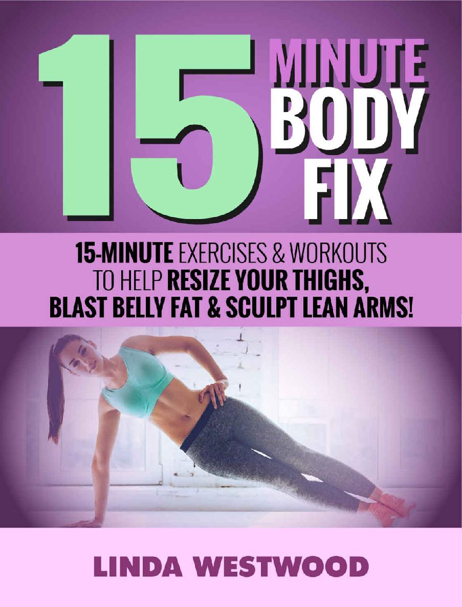 15minute Body Fix 3rd Edition 15minute Exercises Workouts To Help Resize Your Thighs Blast Belly Fat Sculpt Lean Arms Linda Westwood