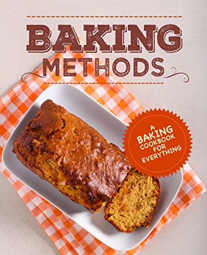 Baking Methods A Baking Cookbook For Everything Booksumo Press