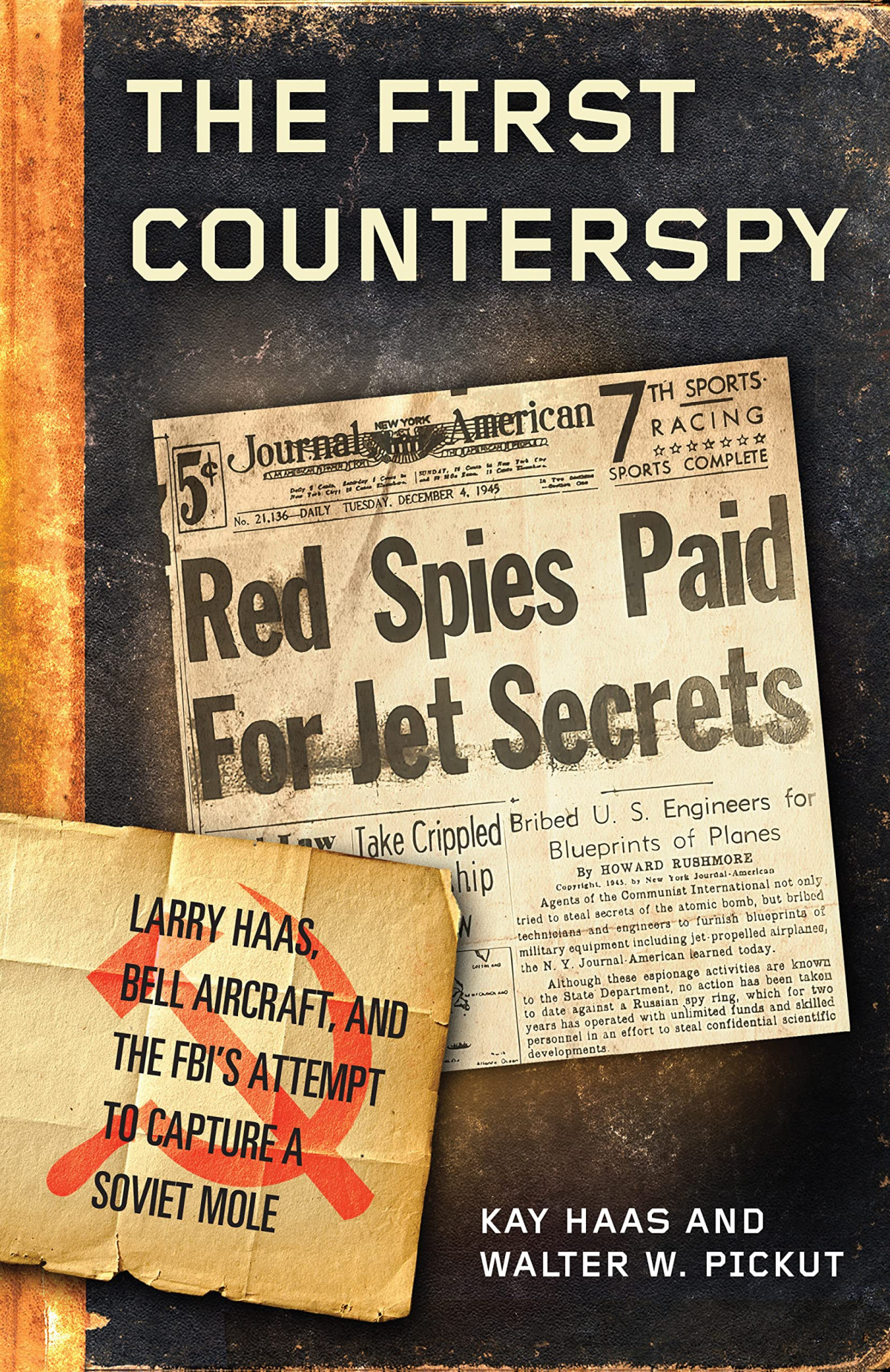 The First Counterspy Larry Haas Bell Aircraft And The Fbis Attempt To Capture A Soviet Mole Kay Haas