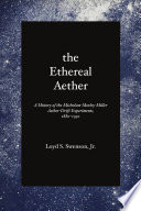 The Ethereal Aether A History Of The Michelsonmorleymiller Aetherdrift Experiments 18801930 Loyd S Swenson