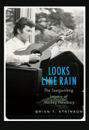 Looks Like Rain The Songwriting Legacy Of Mickey Newbury Brian T Atkinson