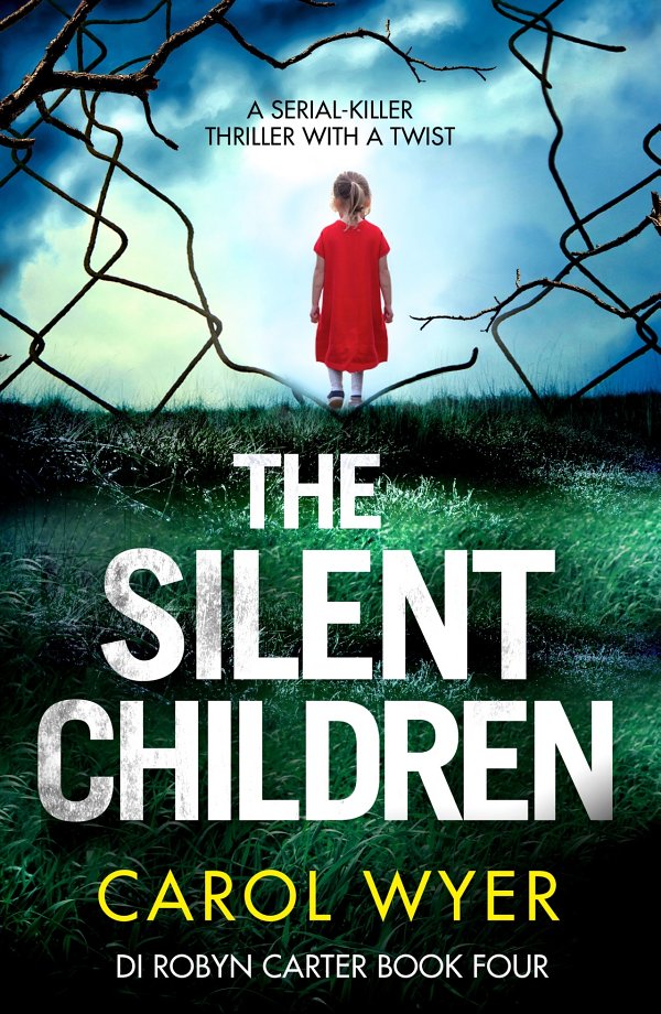 The Silent Children A Serial Killer Thriller With A Twist Detective Robyn Carter Crime Thriller Series Volume 4 Carol Wyer